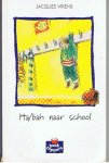 Vriens, Jacques - Ha/bah naar school