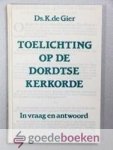 Gier, ds. K. de - Toelichting op de Dordste Kerkorde  --- In vraag en antwoord