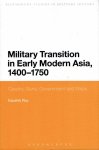 ROY, Kaushik - Military Transition in Early Modern Asia, 1400-1750 - Cavalry, Guns, Government and Ships.