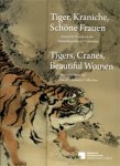 Hofmann, Alexander & Antje Papist-Matsuo & Klaas Ruitenbeek & Uta Rahman-Steinert & Ching-Ling Wang: - Tiger, Kramiche Schone Frauen / Tigers, Crames, Beautiful Women.  Asian Art from the Klaus F. Naumann Collection.