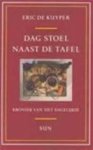 Kuyper, Erik de. - Dag stoel naast de tafel
