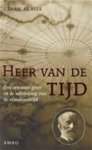 BLAISE, Clark & ADELAAR, Patty - Heer van de tijd - Een eenzaam genie en de uitvinding van de standaardtijd. (biografie over Sir Sandford Fleming, 1827-1915)