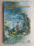 Spittel, R.L. - Where the white sambhur roams [ isbn 9559348744 ]