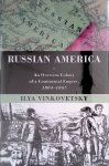 Vinkovetsky, Ilya - Russian America: An Overseas Colony of a Continental Empire, 1804-1867