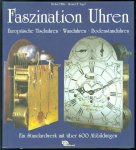 Richard Mühe, Horand M Vogel - Faszination Uhren : europaische Tischuhren, Wanduhren, Bodenstanduhren ; ein Standardwerk
