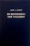Bailey , Alice A. [ ISBN 9789062717194 ] 3119 - De Bestemming der Volkeren . ( Dit boek behandelt de grote fundamentele krachten die de onderstromen in het wereldgebeuren beheersen : de straalhoedanighedender naties, hun wezen, hun persoonlijkheid, en ook de astrologische invloeden waarop zij