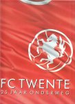 Geesing, Albert met Tekeningen  van Dick Bruynesten & Wilfried Kalkman - FC Twente,  25 Jaar Onderweg
