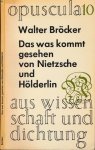 Bröcker, Walter. - Das Was Kommt; Gesehen von Nietzsche und Hölderlin.