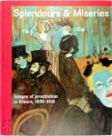 Guy Cogeval, Nienke Bakker, Marie Robert, Isolde Pludermacher, Richard Thompson, Gabrielle Houbre, Mireille Dottin-Orsini,, Daniel Grojnowski - Splendours and Miseries Images of Prostitution in France, 1850-1910