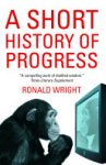 Ronald Wright - A Short History of Progress