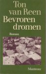 Reen (Waalwijk, 30 augustus 1941), Ton van - Bevroren dromen - De hoofdpersoon in deze roman heeft nog maar één uitweg: vluchten. Haar hele leven droomt ze van vertrekken uit Montjaux, het dorp waar ze geboren en getogen is.