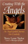 Terry Lynn Taylor - Creating with the Angels / An Angel-guided journey into creativity