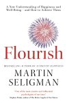 Martin Seligman - Flourish A New Understanding of Happiness and Wellbeing: The practical guide to using positive psychology to make you happier and healthier