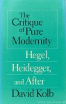 KOLB, D. - The critique of pure modernity. Hegel, Heidegger, and after.