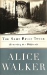 Alice Walker - The Same River Twice Honoring the difficult