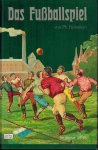 Heineken, Ph. - Das Fussballspiel, Association und Rugby -Klassiker der Sportliteratur Band 2