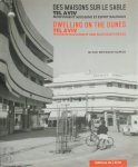 Nitsah Metsger-Samoḳ - Des maisons sur le sable / Dwelling on the dunes: Tel Aviv Mouvement moderne et esprit Bauhaus / Modern movement and Bauhaus ideals
