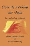 Gesche Michael Roach, Christie Macnally - Over de werking van Yoga