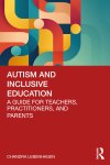 Chandra Lebenhagen - Autism and Inclusive Education A guide for teachers, practitioners, and parents