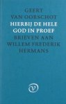 Oorschot, Geert van. - Hierbij de hele God in proef. Brieven aan Willem Frederik Hermans. Oorschot, Geert van. - Hierbij de hele God in proef. Brieven aan Willem Frederik Hermans.