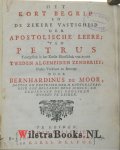 Moor, Bernhardinus de - Het Kort Begrip en de Zekere Vastigheid der Apostolische Leere, van Petrus voorgestelt in het Eerste Hoofdstuk van zynen Tweden Algemeinen Zendbrief. Nader Verklaart en Betoogt.