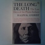 Andrist, Ralph K. - The Long Death ; The Last Days of the Plains Indians