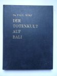 Wirz, Paul. - Der Totenkult auf Bali.