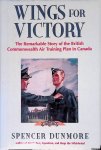 Dunmore, Spencer - Wings for Victory: The Remarkable Story of the British Commonwealth Air Training Plan in Canada