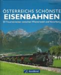 Kaiser, Wolfgang - Österreichs schönste Eisenbahnen / 50 Traumstrecken zwischen Wienerwald und Vorarlberg