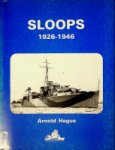Hague, Arnold - Sloops 1926-1946 A history of the 71 sloops built in Britain and Australia for the British. Australian and Indian Navies