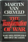 Martin van Creveld 234576 - The Transformation of War The Most Radical Reinterpretation of Armed Conflict Since Clausewitz