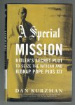 Kurzman, Dan - A Special Mission / Hitler's Secret Plot to Seize the Vatican and Kidnap Pope Pius XII