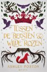 Ashley Poston - Tussen de beesten en wilde rozen