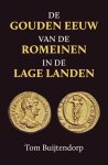 Tom Buijtendorp - De Gouden Eeuw Van De Romeinen In De Lage Landen