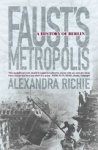 Alexandra Richie - Faust’s Metropolis