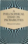 Marquis De Laplace - A Philosophical Essay on Probabilities
