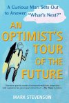 Mark Stevenson - An Optimist's Tour of the Future One Curious Man Sets Out to Answer "What's Next?"