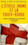 Marc-André Charguéraud - L'étoile jaune et la Croix-Rouge