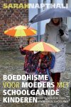 Sarah Napthali - Boeddhisme voor moeders met schoolgaande kinderen kalm blijven in de chaos van de eerste schooljaren