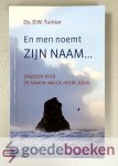 Tuinier, Ds. D.W. - En men noemt Zijn Naam...  --- Dagboek over de Namen van de Heere Jezus