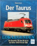 Kurtz, Werner - Der Taurus Die Baureihe 182 der DB AG & die Reihe 1016/1116 der ÖBB