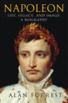 Alan Forrest 75861 - Napoleon: Life, Legacy, and Image: A Biography