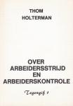 Holterman, Thom - Over arbeidersstrijd en arbeiderskontrole. Tegengif 1