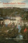 Van Groesen, Michiel - Amsterdam's Atlantic Print Culture and the Making of Dutch Brazil