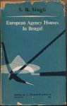 SINGH, S. B. - European agency houses in Bengal,: 1783-1833