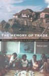 Patricia Spyer 50878 - The memory of trade Modernity's Entanglements on an Eastern Indonesian Island