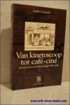 CONVENTS, Guido. - Van kinetoscoop tot cafe-cine. De eerste jaren van de film in Belgie 1894-1908.