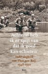 Bob de Graaff - 'Achteraf heb ik er spijt van dat ik goed kan schieten' Indië-dagboek van Theo van Roij 1948-1950