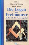 Holtorf, Jürgen - Die Logen der Freimaurer. Geschichte, Bedeutung, Einfluss Holtorf, Jürgen - Die Logen der Freimaurer. Geschichte, Bedeutung, Einfluss