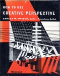 Watson, Ernest W. - How to Use Creative Perspective